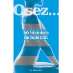 Osez...20 histoires de fellation